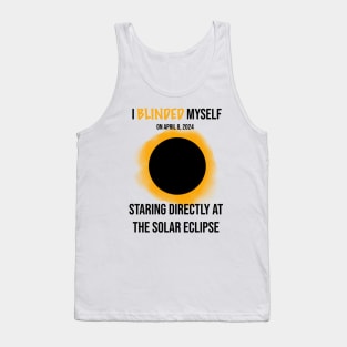 I Blinded Myself Staring Directly At The Solar Eclipse 2 Tank Top